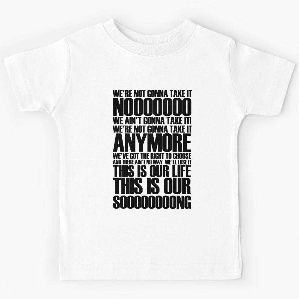 We re not gonna take it Kids T-Shirt 150