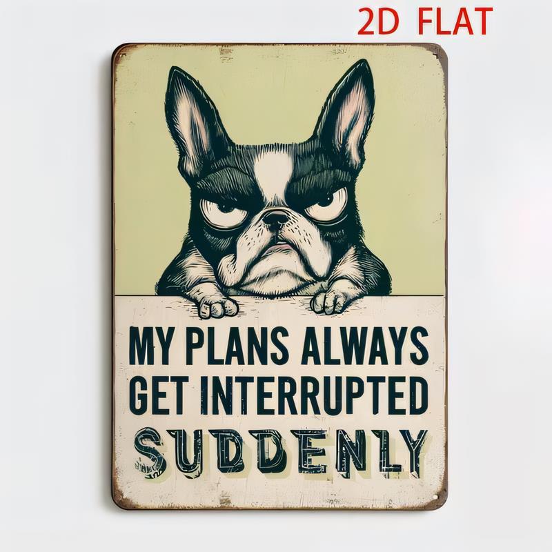Tin Sign  Vintage French Bulldog My Plans Always Get Interrupted Suddenly Metal Wall Art Plaque Funny Dog Poster for Home Bar Ga