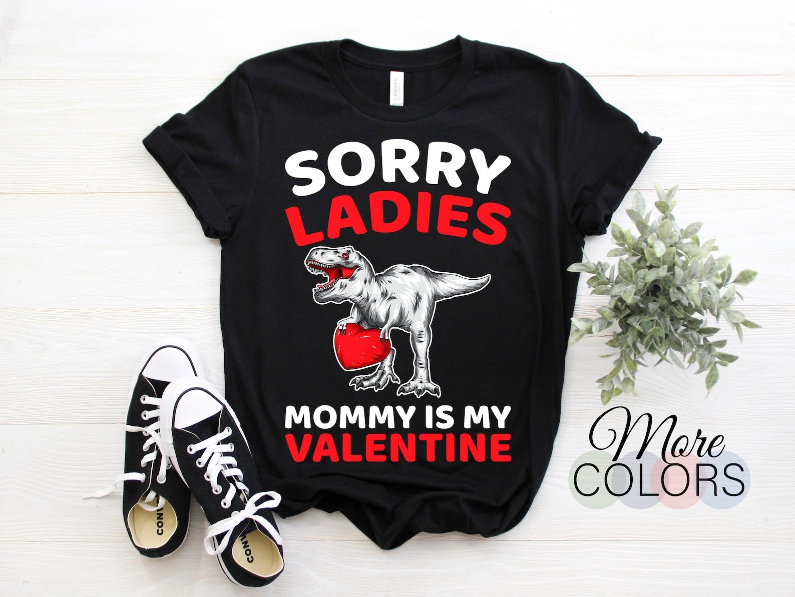 Sorry Ladies Mommy Is My Valentine Baby Boy T-Rex Valentines Day Dinosaur T-Shirt, Happy Valentine s Day Heart Gift, February Cute Love Mom, 110
