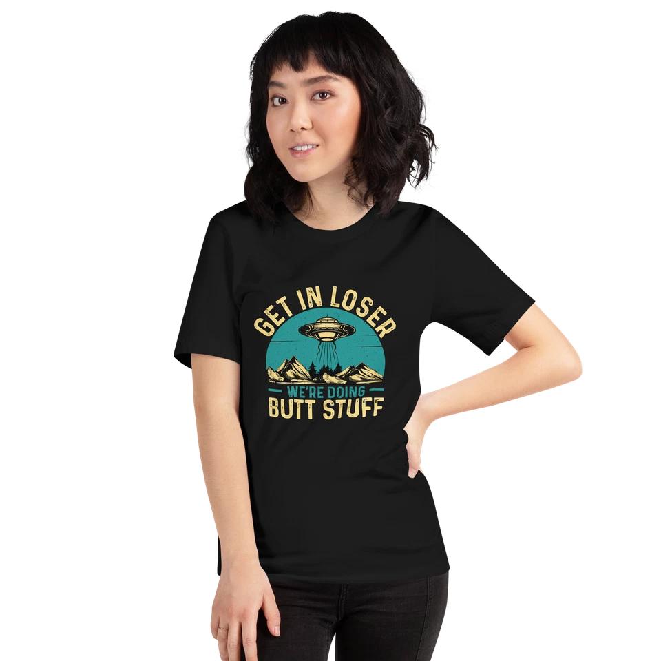 Funny Alien Abduction Tee - Get in Loser, We re Doing Butt Stuff M