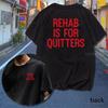 Rehab Is for Quitters Printed T Shirts Cotton Round Neck ShortSleeve Mans Tshirt Fashion Clothing Casual Streetwear Tshirts