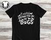Funny Dog Lover T-Shirt and Kids T-Shirt: Easily Distracted by Dogs