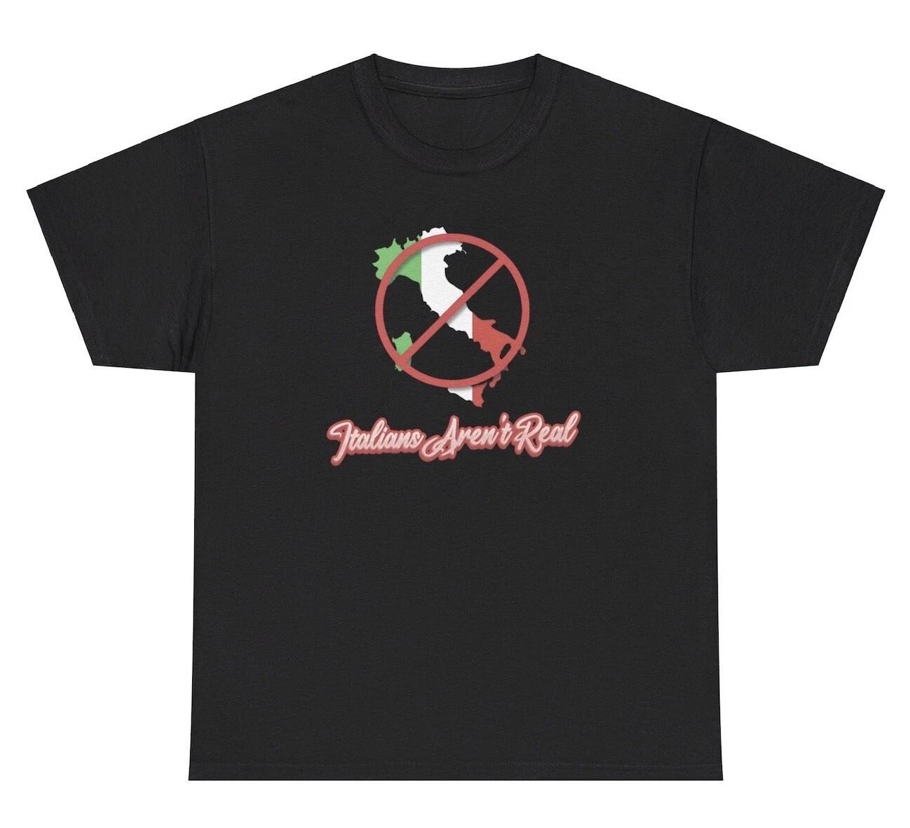 Italians Aren t Real T Shirt Funny Y2K Italy Joke Sarcastic Dumb Humor Gift Tee L