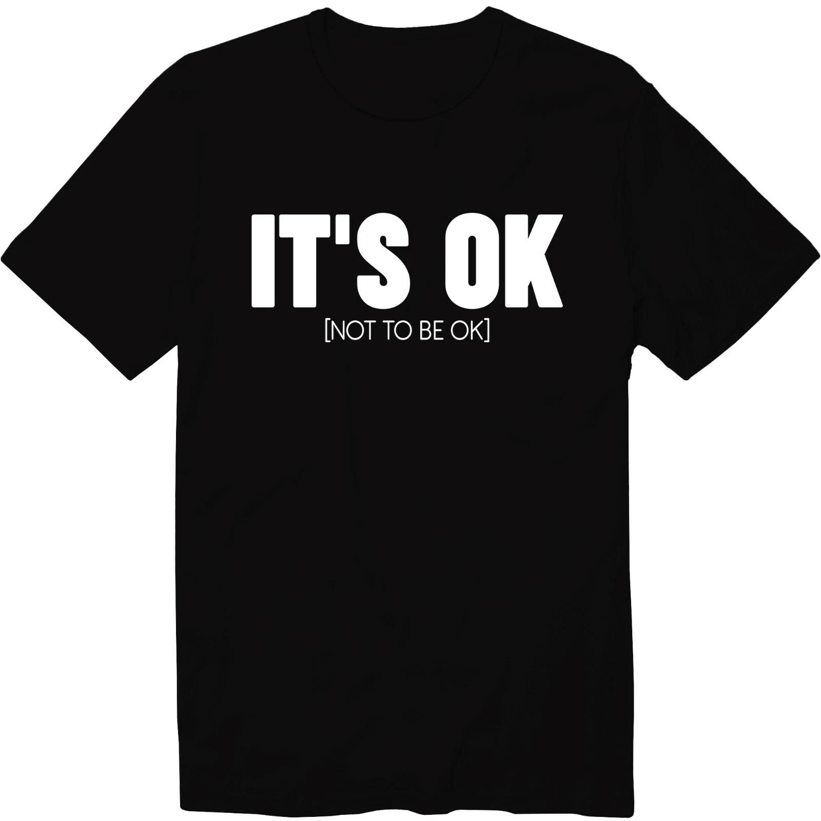 It s Ok Not To Be Ok Shirt Mental Health Unisex Crew Neck T-Shirt 4XL