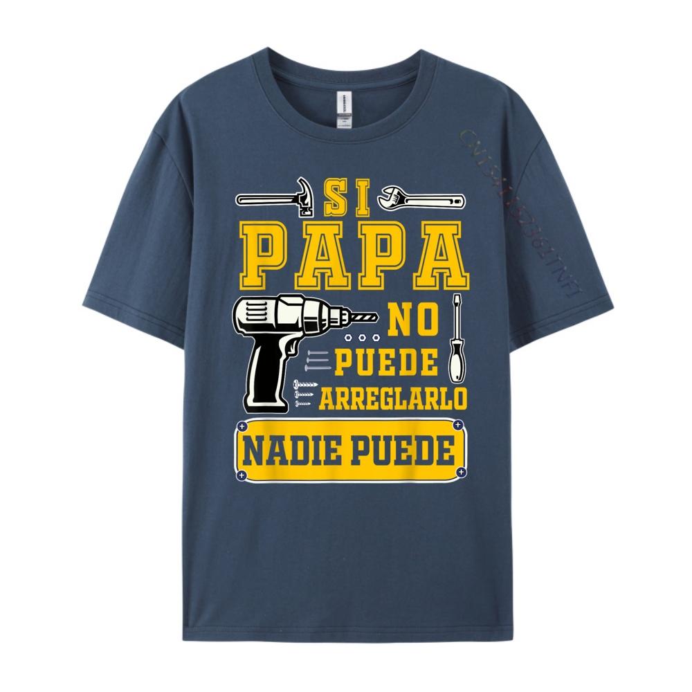 Si Papa No Puede Arreglarlo Nadie Spanish Dia Del Padre Luxury Clothing Clothes EU SIZE Loose Tshirt