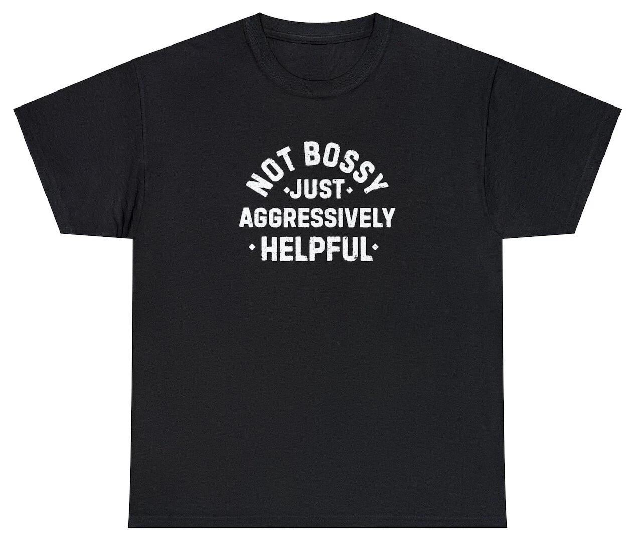 Not Bossy Aggressively Helpful Shirt Gift For Mom Boss Friend Funny Teacher Tee S