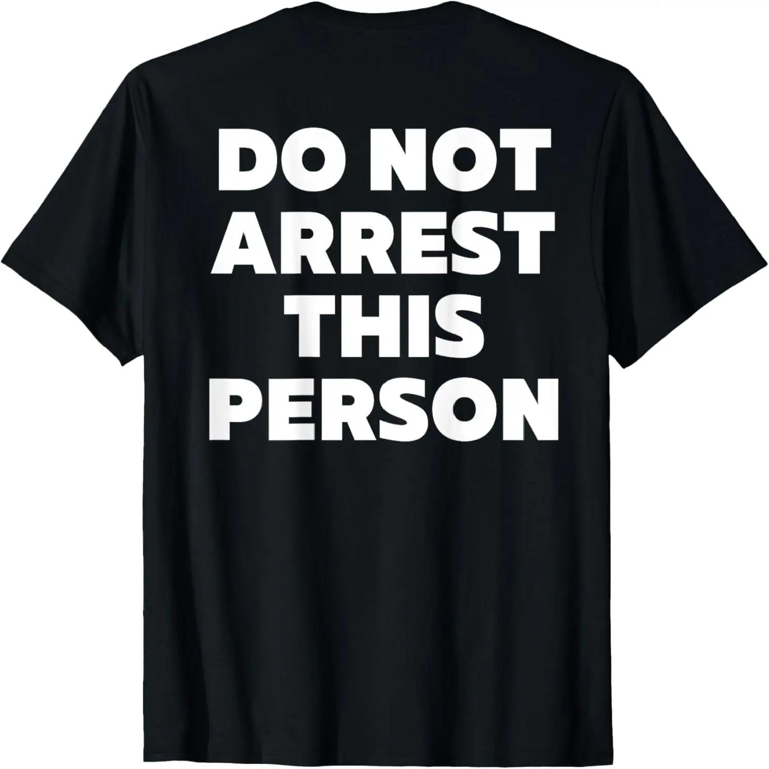 Do Not Arrest This Person Shirt On Back Mens and Womens T-Shirt S