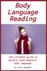 The Body Language Reading : The Ultimate Guide To Quickly Read People's Body Language Book