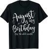 NEW August Is My Birthday The Whole Month August Birthday T-Shirt - MADE IN USA