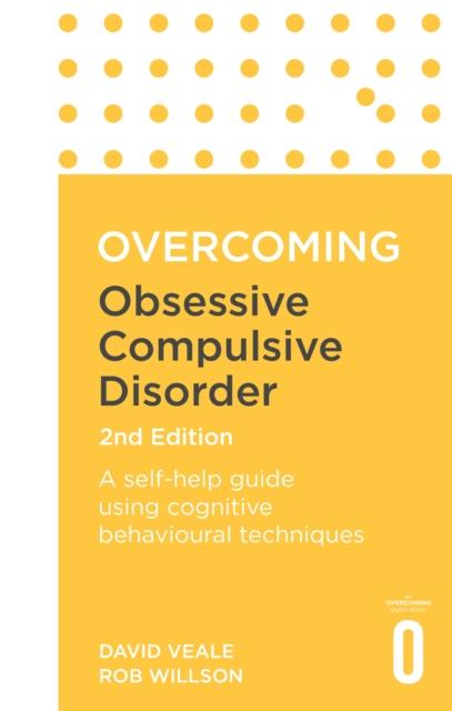 The Overcoming Obsessive Compulsive Disorder, 2nd Edition : A Self-help Guide Using Cognitive Behavioural Techniques Book