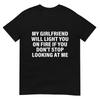 My Girlfriend Will Light You On Fire Relationship Humor Tshirt