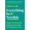 Everything Isnt Terrible: Conquer Your Insecurities, Interrupt Your and Finally Down
