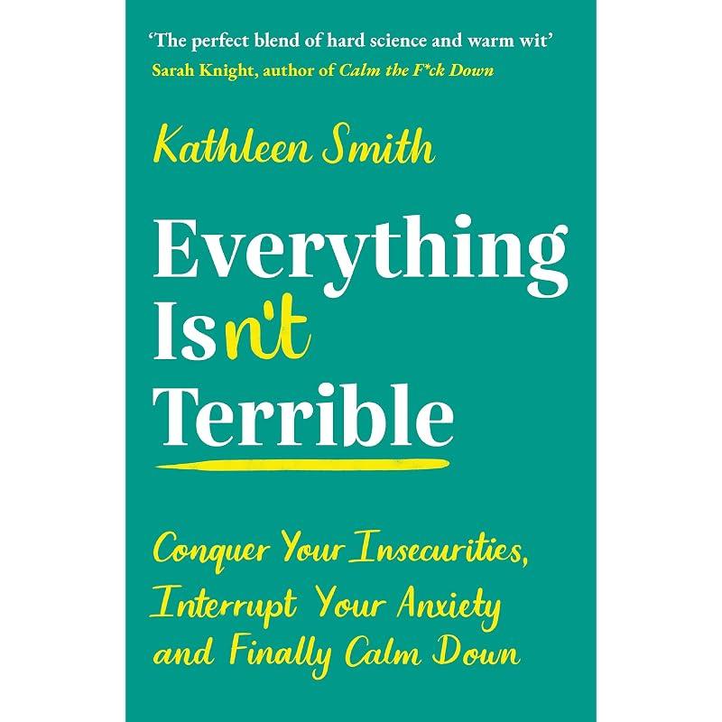 Everything Isnt Terrible: Conquer Your Insecurities, Interrupt Your and Finally Down
