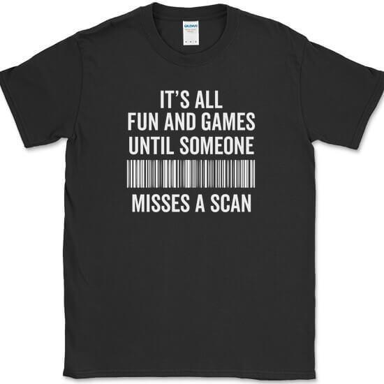 Its All Fun and Games Until Someone Misses A Scan T-Shirt Funny Humor Tee XXXXL
