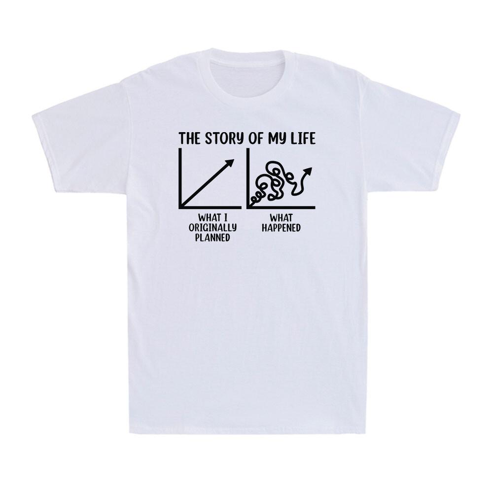 The Story of My Life What I Planned What Happened Funny Sarcastic Men s T-Shirt XXXXL