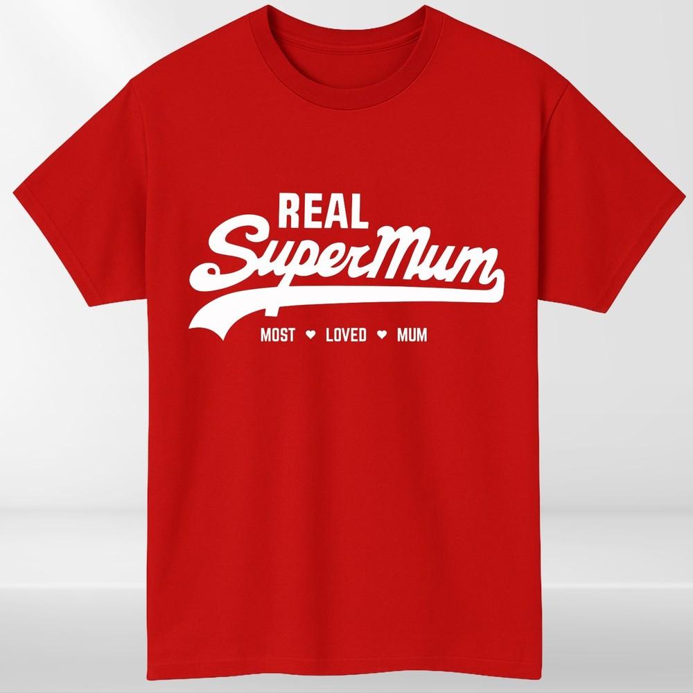 Real Super Mum TShirt Funny Mothers Day Gift Most Loved Mum Unisexs Unisex Tee S