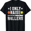 I Only Raise Ballers Basketball Softball Dad Of Ballers T-Shirt