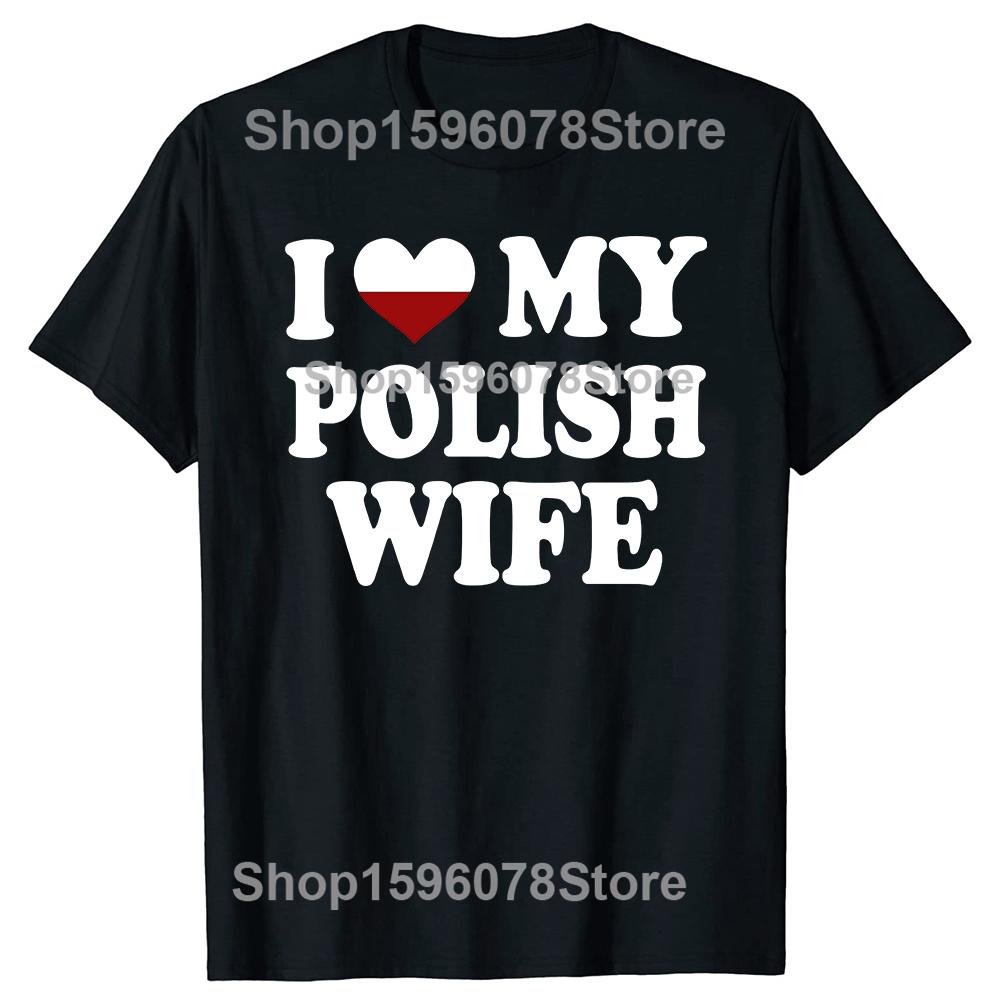 

Funny I Love My Polish Wife T Shirts Graphic Cotton Streetwear Short Sleeve Birthday Gifts Heart My Poland Wife Tshirt Men 4XL