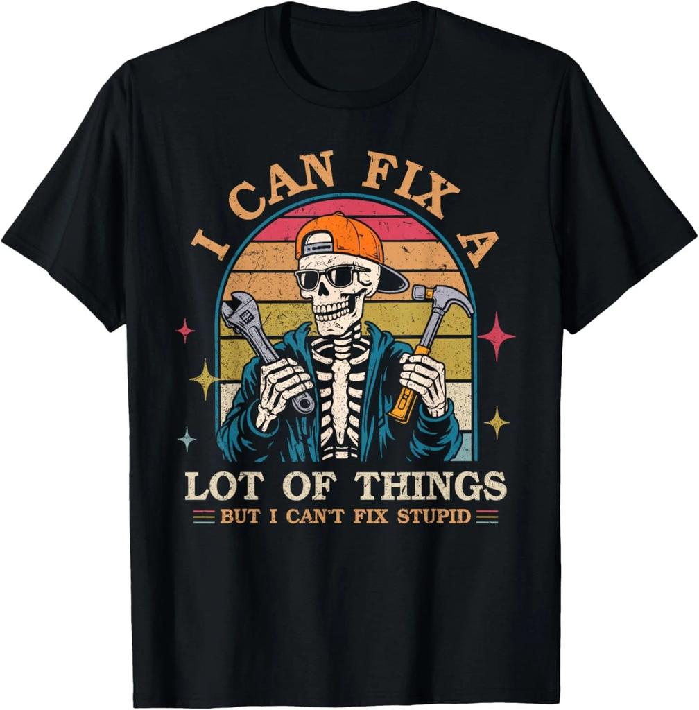 I Can Fix A Lot of Things But I Can't Fix Stupid Fathers Day T-Shirt