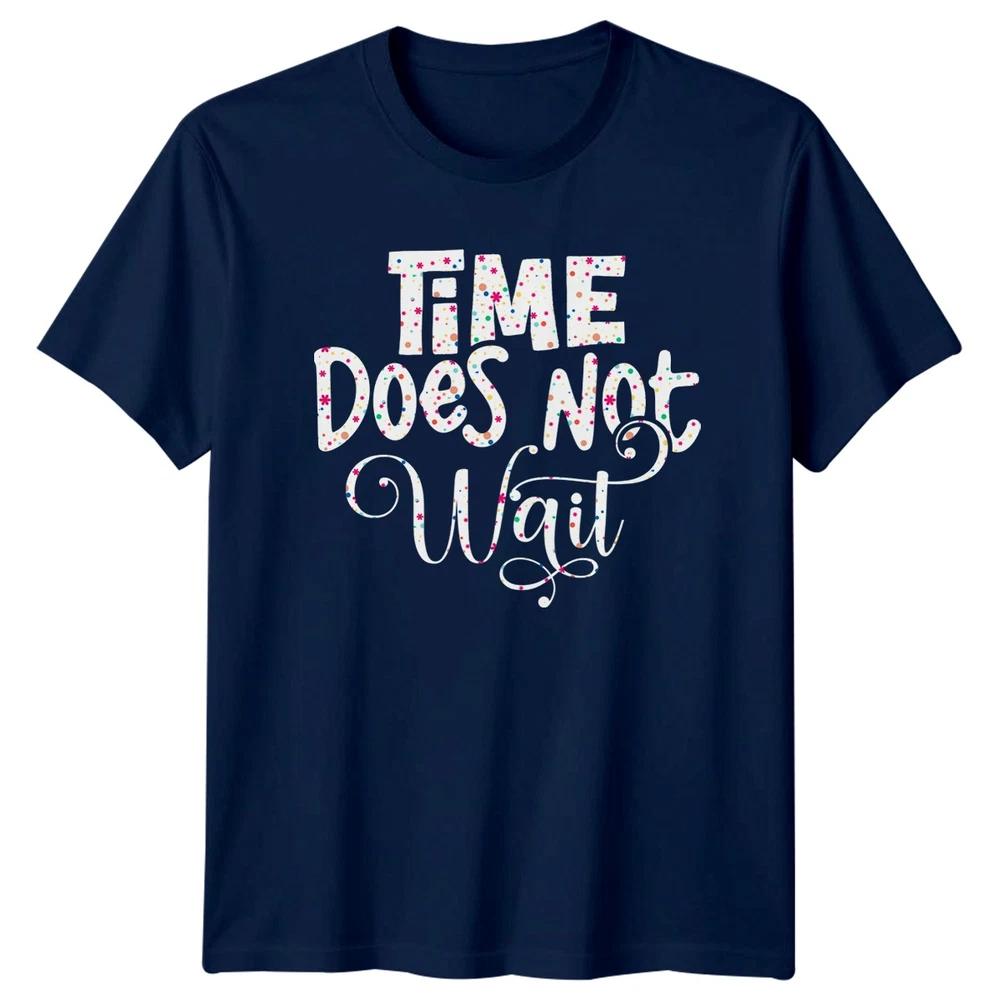 Time Does Not Wait Unisexs TShirt Inspirational Birthday Gift For Her