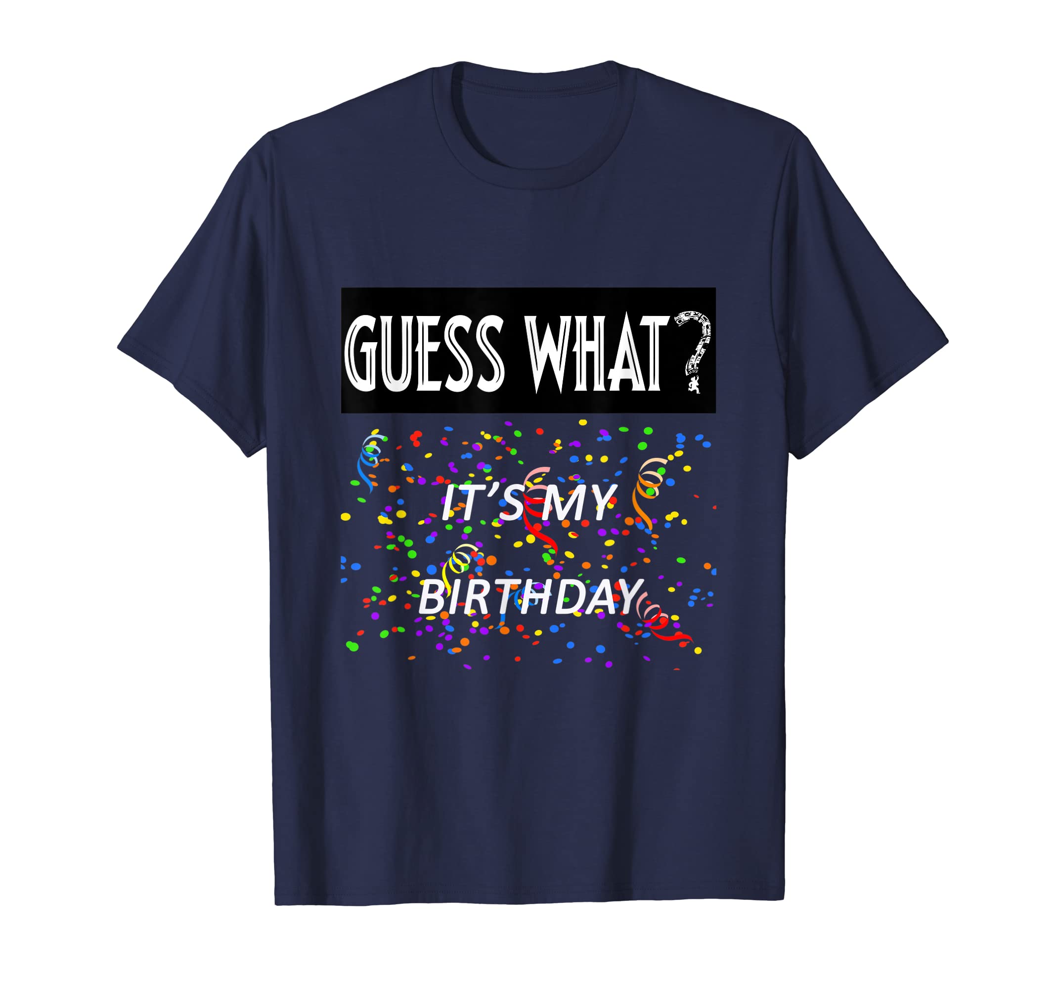 

Guess What --Birthday Unisex Graphic Tee