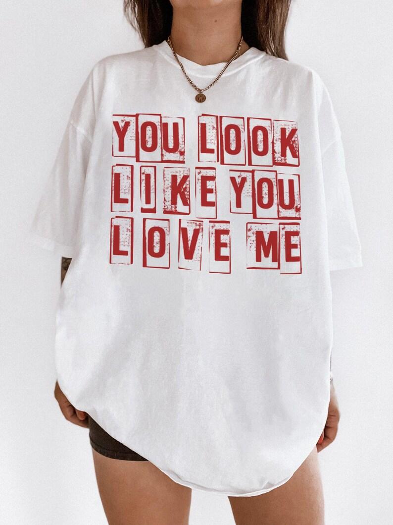 

You Look Like You Love Me Vintage Women TShirt Unisex Cotton Tee Casual Harajuku Summer Short Sleeve Loose ONeck Hip Hop 4XL