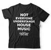House Music Tshirt Not Everyone Understands Unisex and Kids - Dance, EDM, DJ