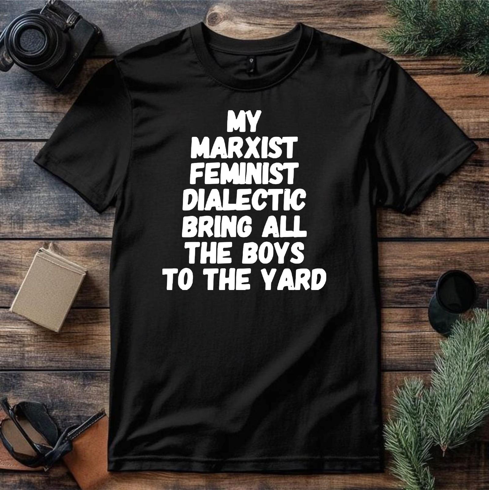 Marxist Feminist Dialectic T-Shirt Political Satire Activist Debate Latest Tee XL