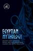 The Egyptian Mythology : Ancient Gods, Goddesses, Deities, and Fascinating Tales, Legends, and Myths from Egypt Book