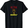 Be True To Yourself Truth Sign Cool Inspirational T-Shirt