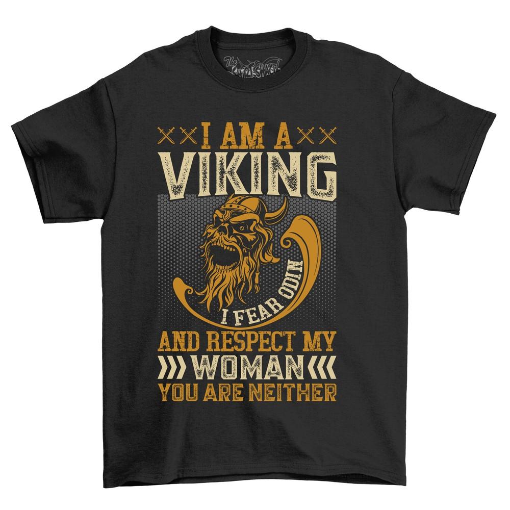 'I Am a Viking, I Fear Odin, and Respect My Queen'' Funny Viking T-shirt. Ideal f