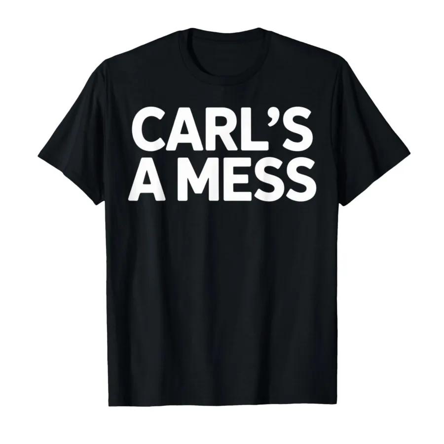 Funny Tees Carls A Mess Meme Tshirt For Men Women 100 Cotton T Shirts Short Sleeve Tops 04063