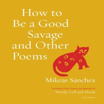 How To Be a Good Savage and Other Poems by Mikeas Snchez Paperback Book 9781639550203
