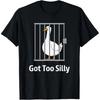 Got Too Silly Funny Goose Pun Humor Shirt for Animal Lovers T-Shirt