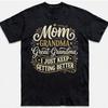 Mom Grandma Great I Keep Getting Better Funny Mothers Day T Shirt Vintage Washed Stylish Homme Versatile Soft Unisex Casual
