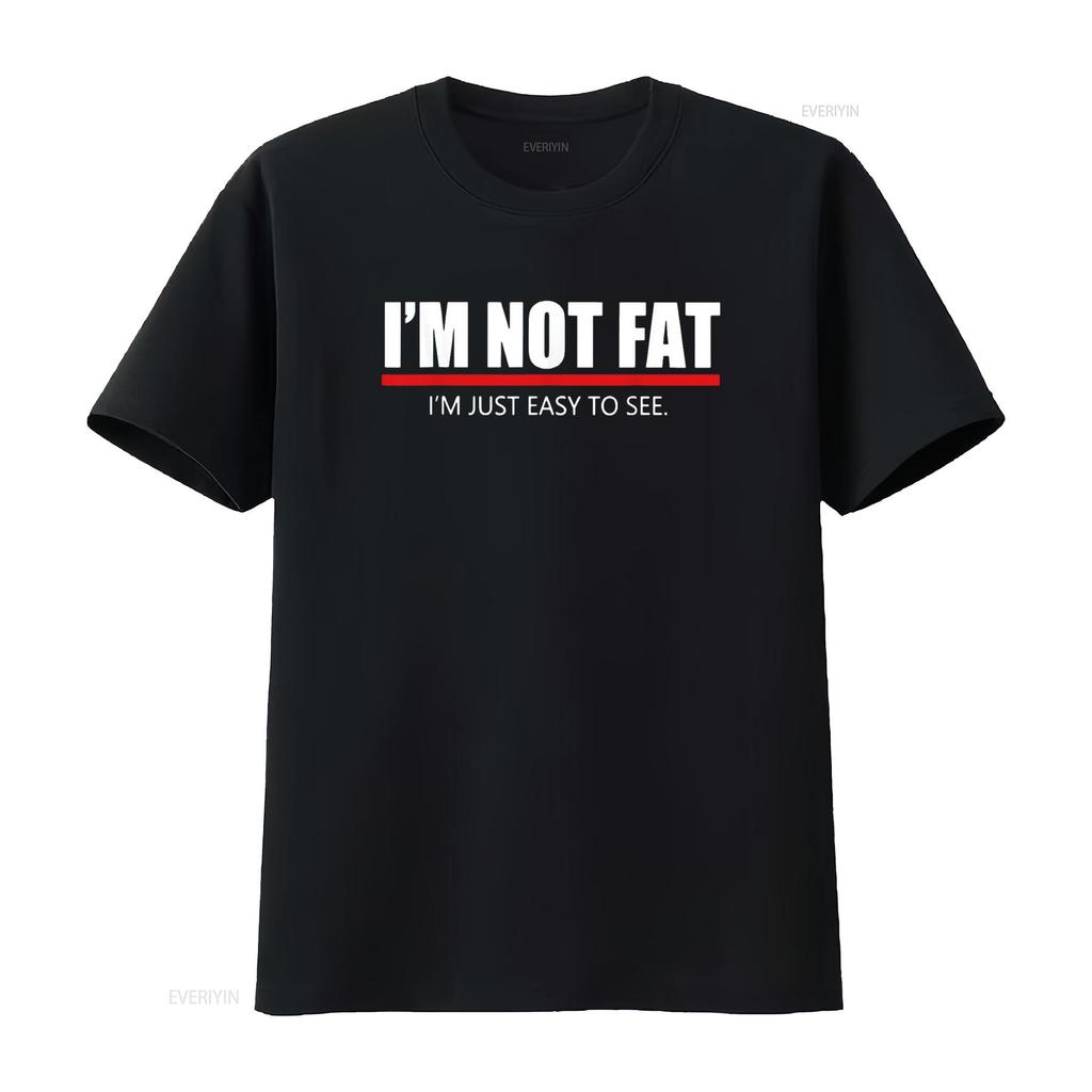 Funny I m Not Fat Just Easy To See T Shirt vintage Washed designer clothes Unisex Casual streetwear homme Versatile