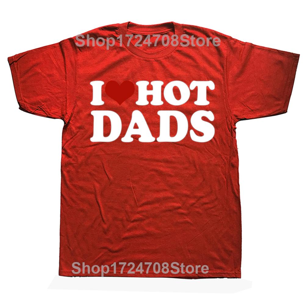 Funny I Love Hot Dads Red Heart Graphic Tshirts Men Womens Fashion Casual Tshirt 100 Cotton Loose Oversized T Shirt