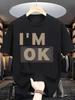 Trendy Slogan Print Unisex Short Sleeve Tshirt I M OK Film Border Text Design O Neck Tee Cool Attitude Male Street Fashion Tops
