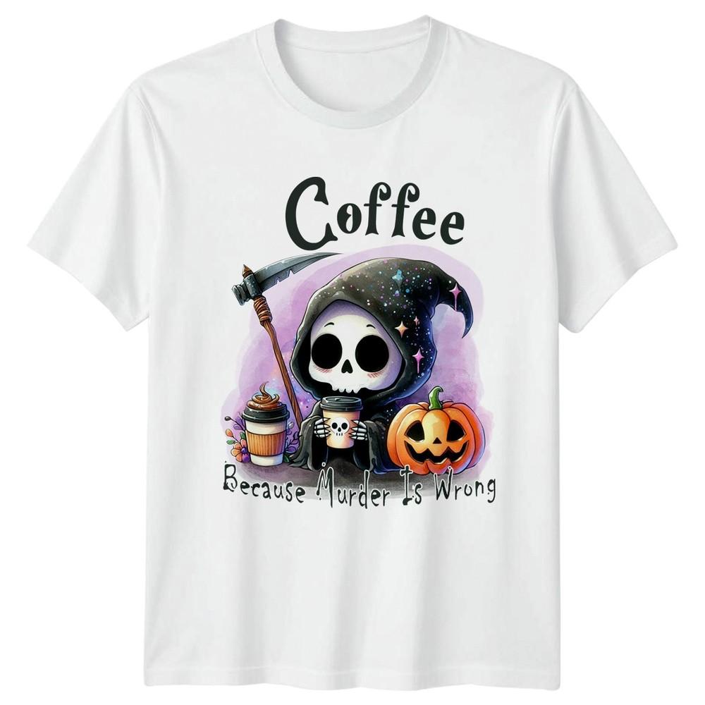 Coffee Because Murder Is Wrong TShirt Sarcastic Humor Coffee Halloween Gift S