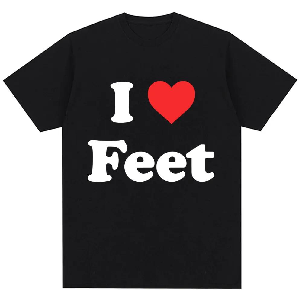 Funny I Love Feet Graphic Print T Shirt Men Women Humor Joke Quote T-shirts Oversized Cotton Casual O-Neck Tees