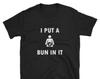 I Put a Bun In It New Dad Announcement Shirt / Pregnant Wife Father Gift / Expectant Husband Oven Funny T-Shirt Sarcastic Daddy Baby Shower