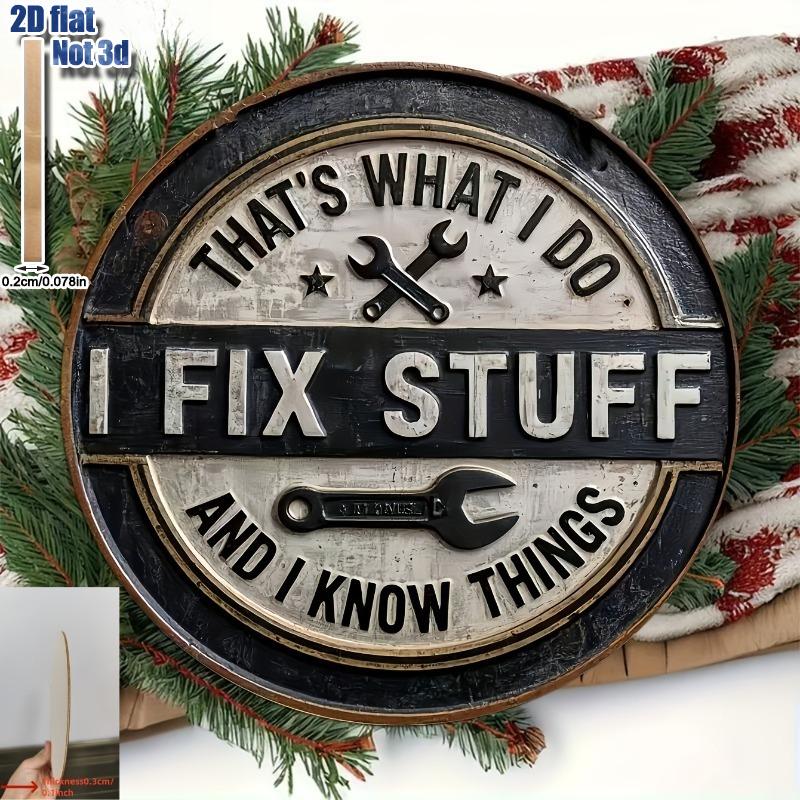 

2D Flat Wooden Sign with A Vintage Humorous Message I Fix Things, I Know Stuff , Perfect for Rustic Garage Decor for Mechanics and Craftsmen, 15*15cm