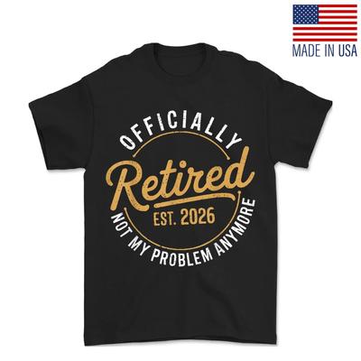 Retirement 2026 Retired 2026 Not My Problem Anymore Funny Unisex T- Shirt