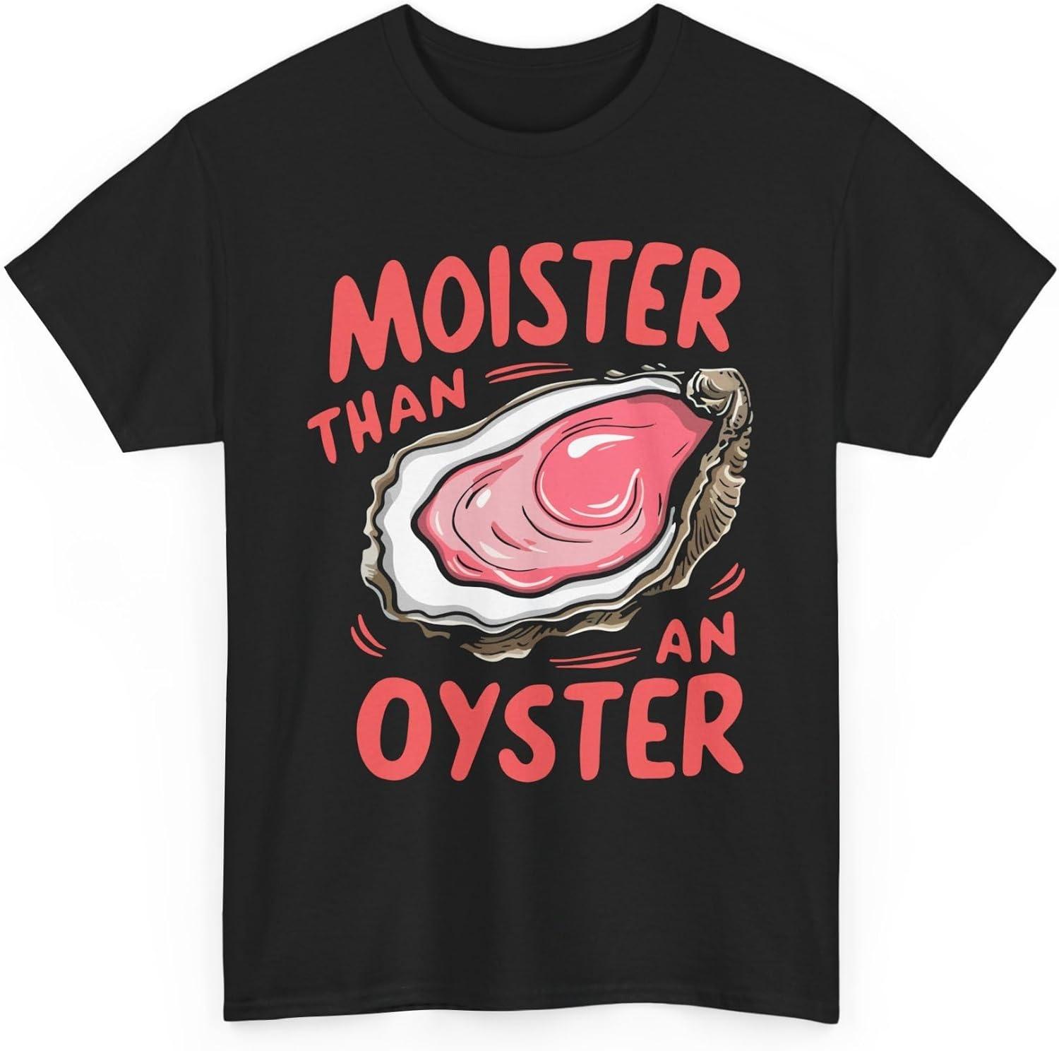 Moister Than an Oyster Shirt – Funny Seafood Pun Tee, Naughty Humor Graphic T-Shirt for Adults XXXXXL чёрный