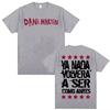 Dani Martin Ya Nada Volvera A Ser Como Antes T Shirt Men's Women Casual Cotton Oversized T Shirts Fashion Gothic Vintage T-shirt