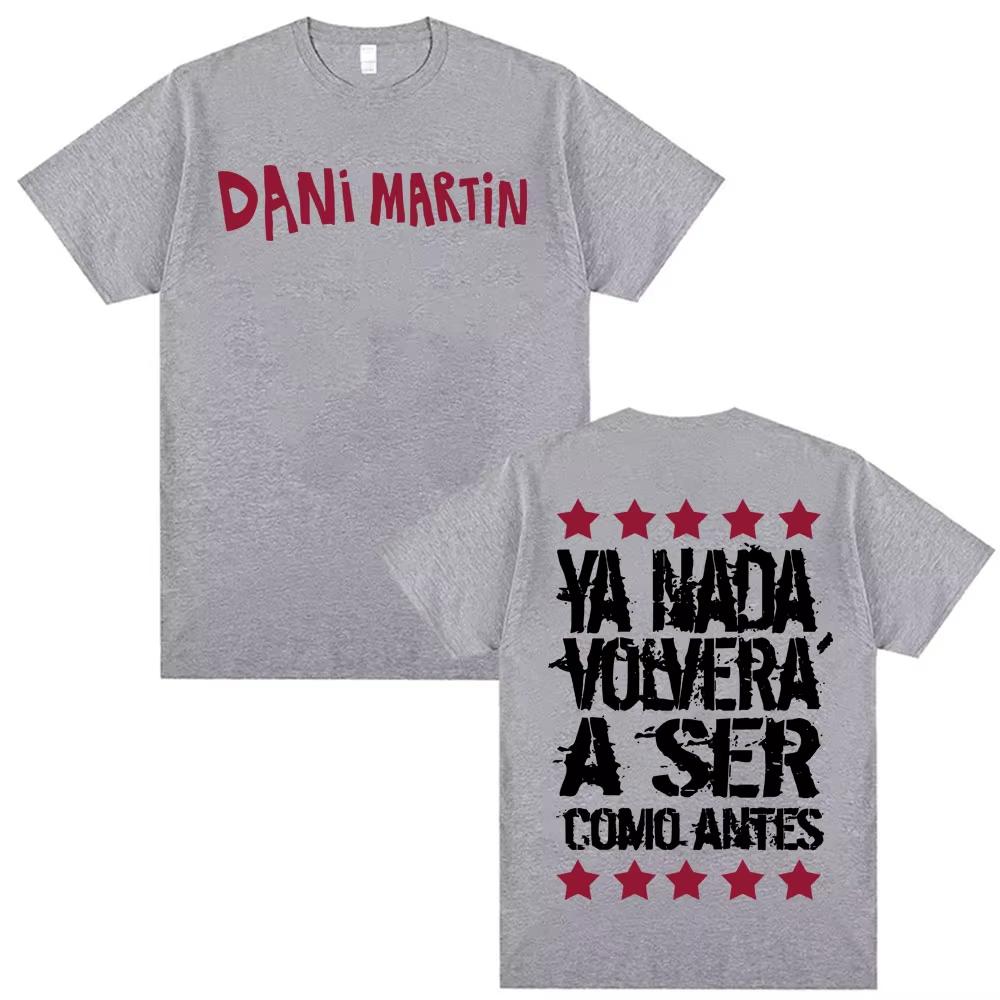 Dani Martin Ya Nada Volvera A Ser Como Antes T Shirt Men's Women Casual Cotton Oversized T Shirts Fashion Gothic Vintage T-shirt