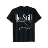 European Size Be Still and Know He Is Good Christian  for Man Woman T-Shirt, Casual and Comfortable T-shirt, Fashionable Round Neck Short Sleeves
