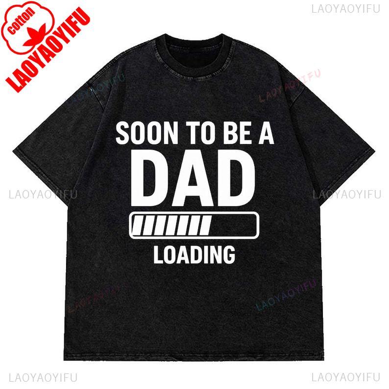Soon To Be A Dad Funny Loading Graphic Letters Tee Front Print Crewneck Tops Short Retro Cotton Simple Loose Leisure Shortsleev 4XL
