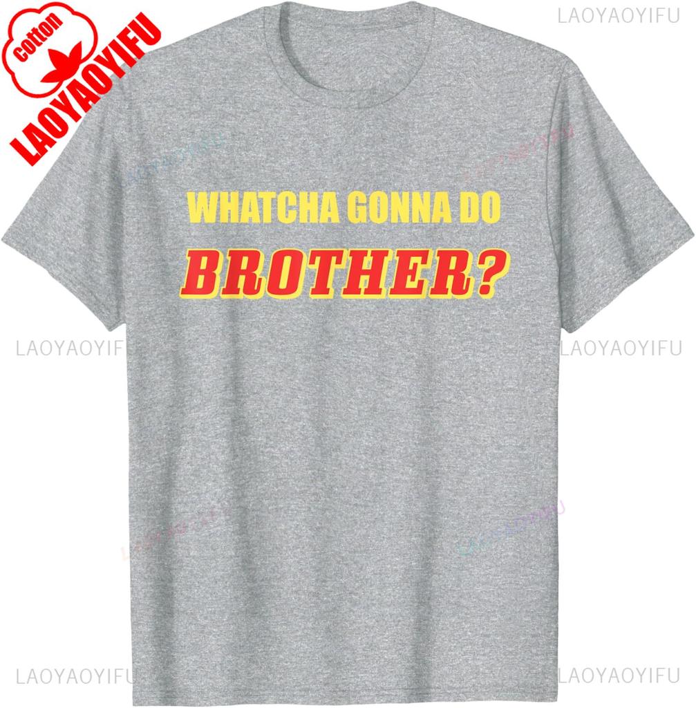 Classic Wrestling  Whatcha Gonna Do Brother TShirt Summer Shortsleeved Oneck Tshirt Cotton Breathable Regular Style Top