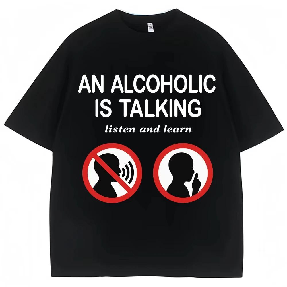 

Funny T Shirts An Alcoholic Is Talking Listen and Learn Humor Joke T-shirt Women Fashion Casual Tshirt M